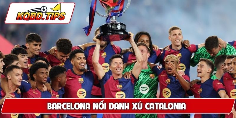 Barcelona nổi danh xứ Catalonia