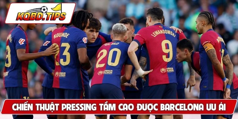 Chiến thuật pressing tầm cao được Barcelona ưu ái