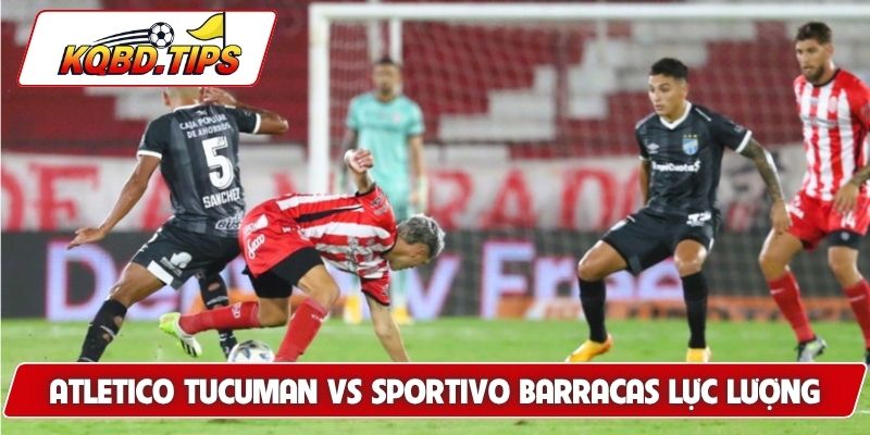 Soi kèo Atletico Tucuman vs Sportivo Barracas về lực lượng